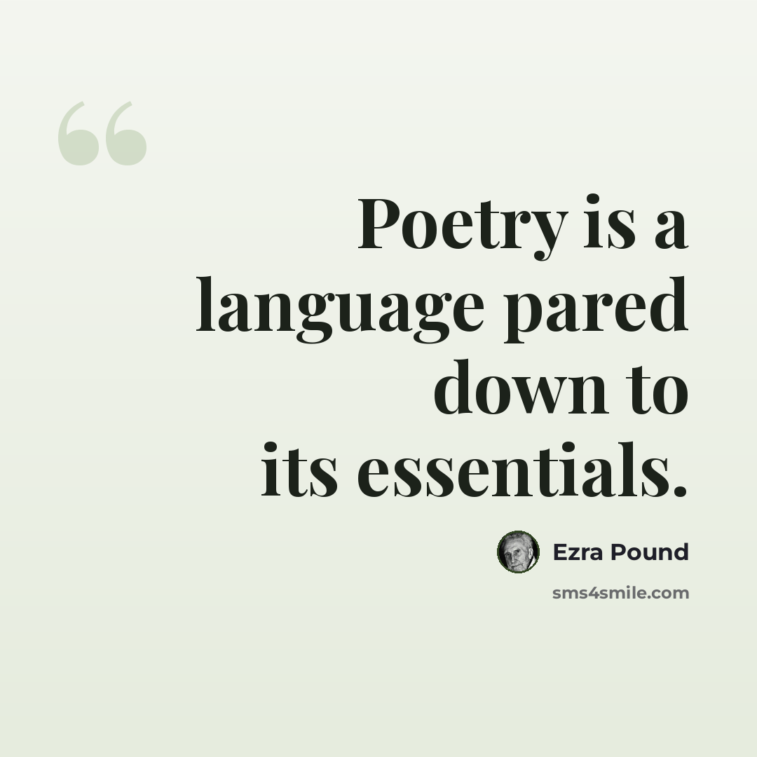 “Poetry is a language pared down to its essentials.” quote by Ezra Pound