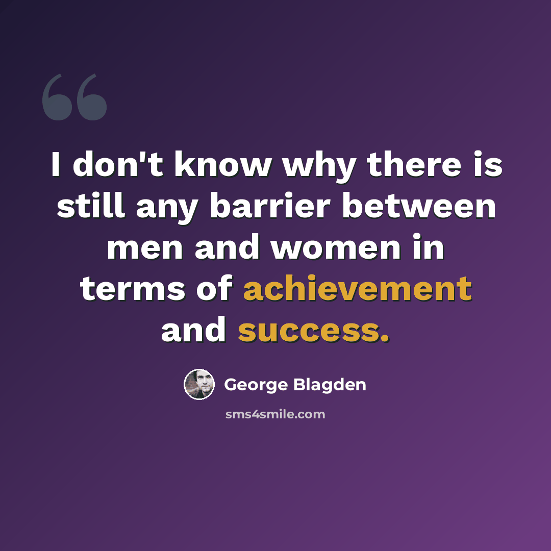 “I don't know why there is still any barrier between men and women in terms of achievement and success.” quote by George Blagden