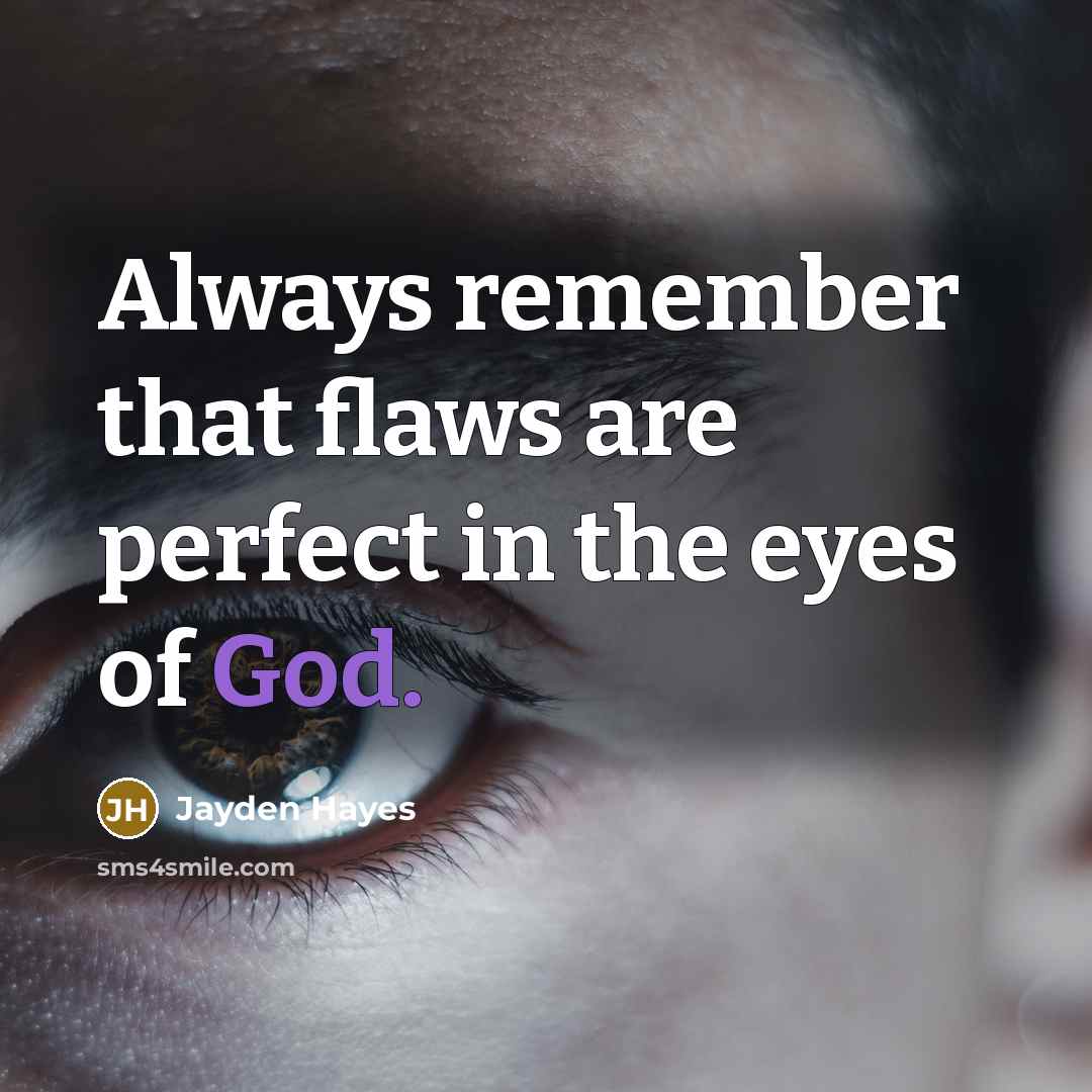 “Always remember that flaws are perfect in the eyes of God.” quote by Jayden Hayes