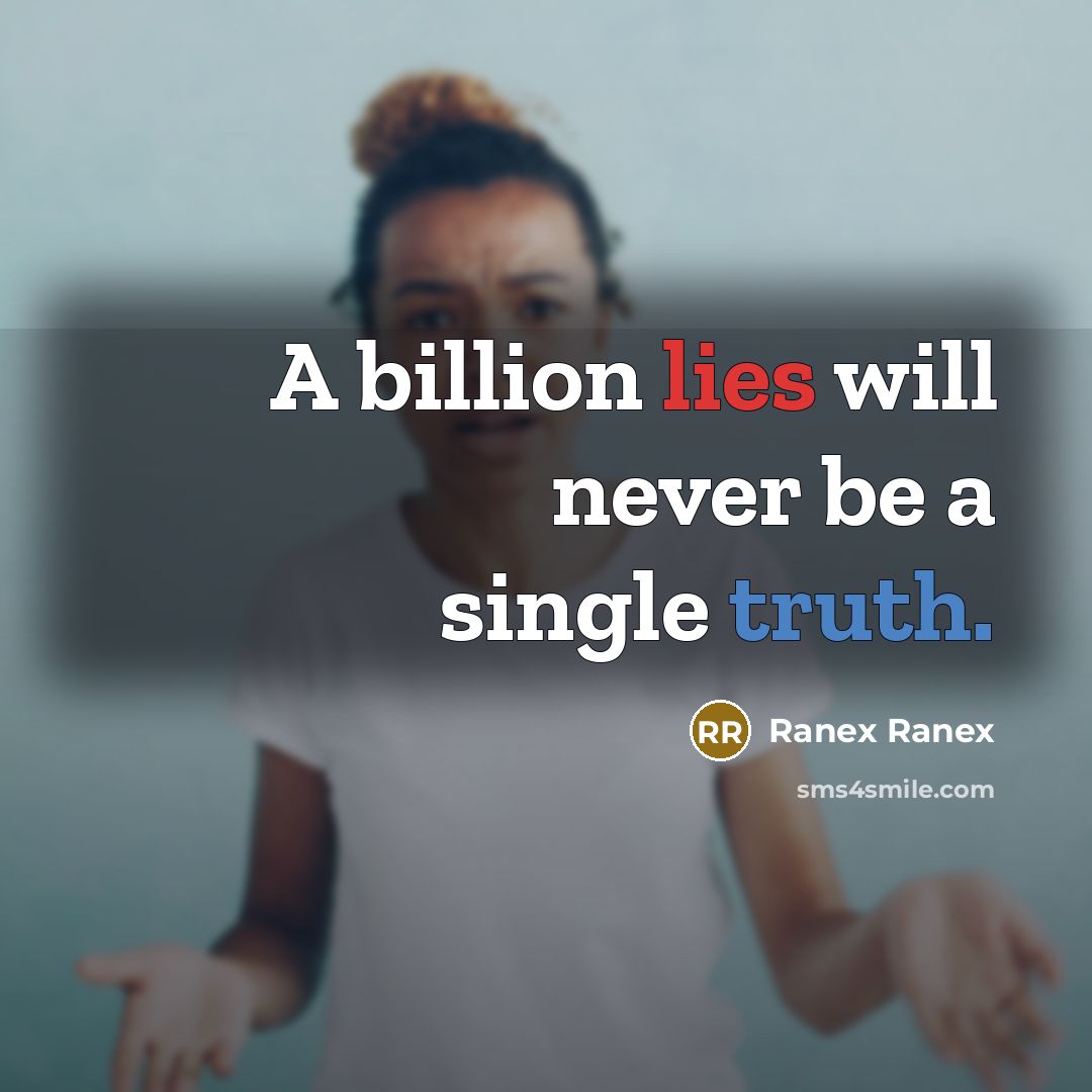 “A billion lies will never be a single truth.” quote by Ranex Ranex