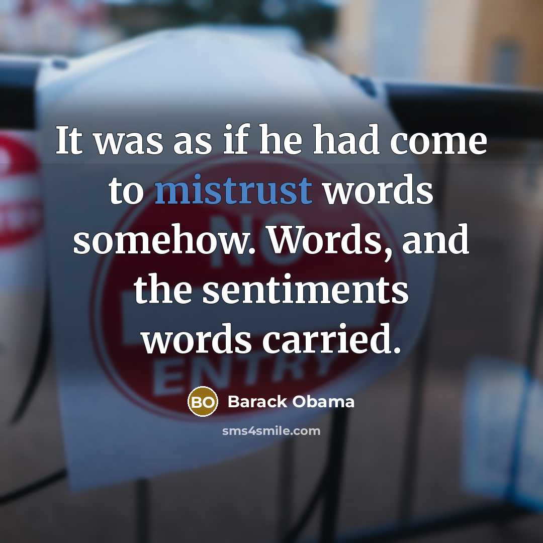 “It was as if he had come to mistrust words somehow. Words, and the sentiments words carried.” quote by Barack Obama