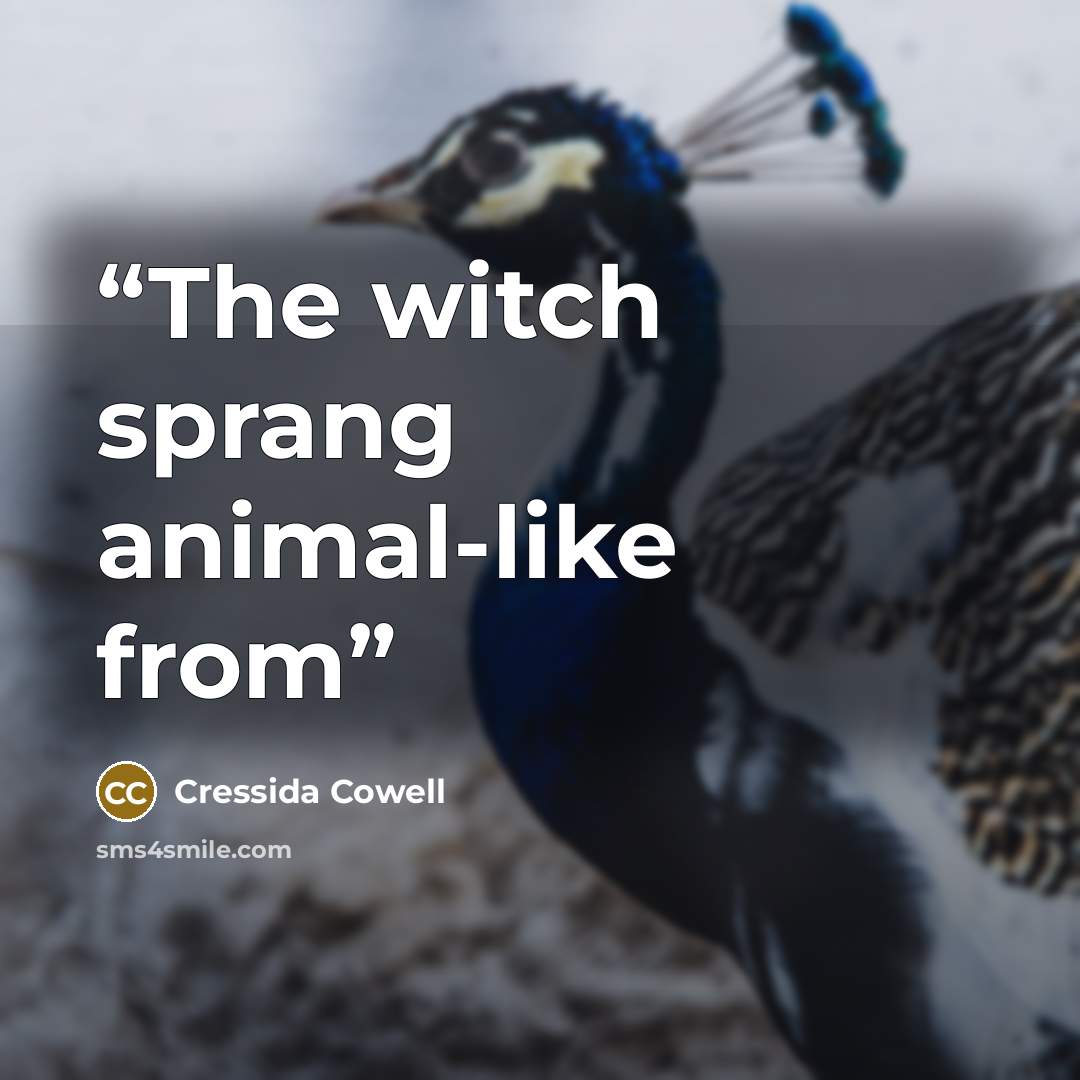 “The witch sprang animal-like from” quote by Cressida Cowell