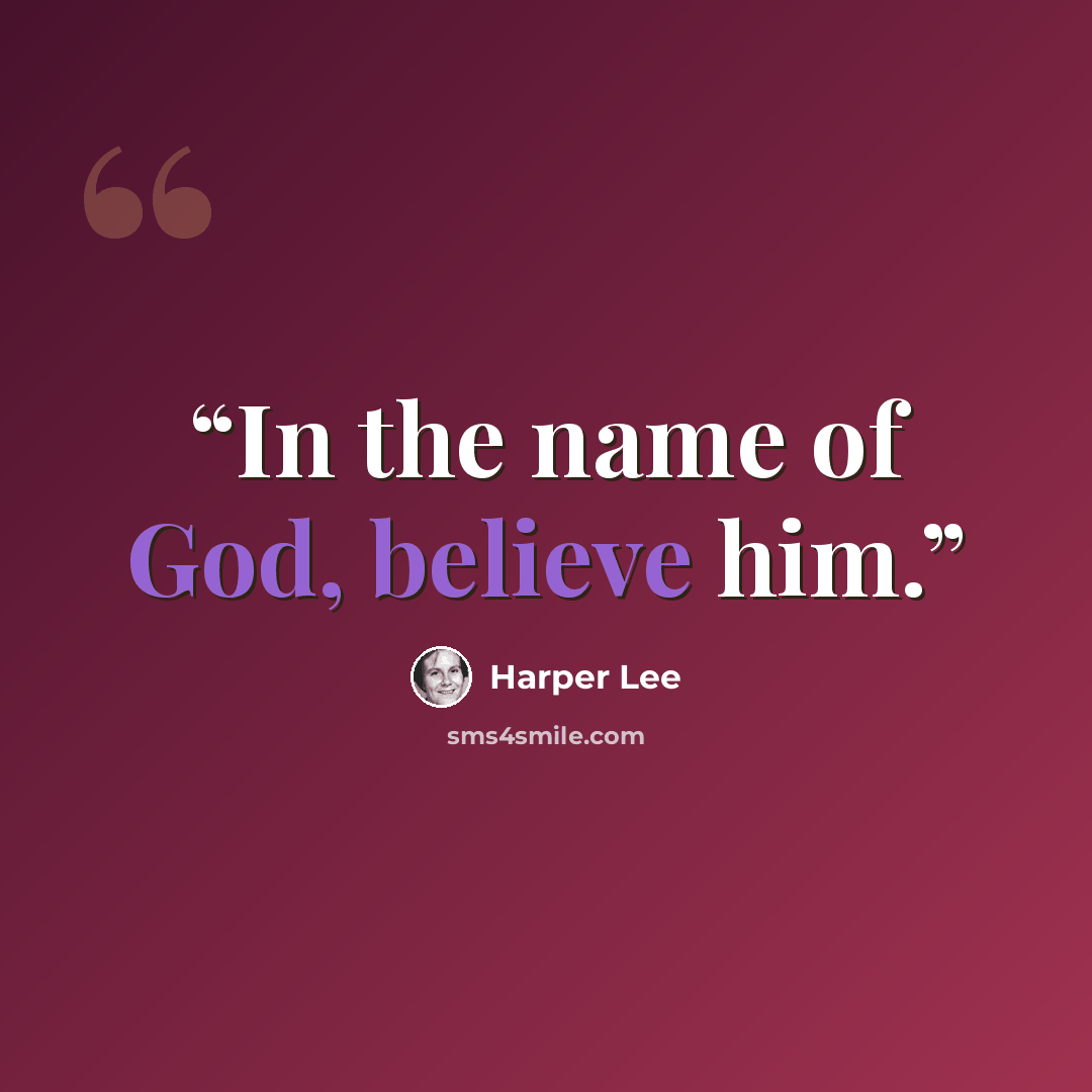 “In the name of God, believe him.” quote by Harper Lee