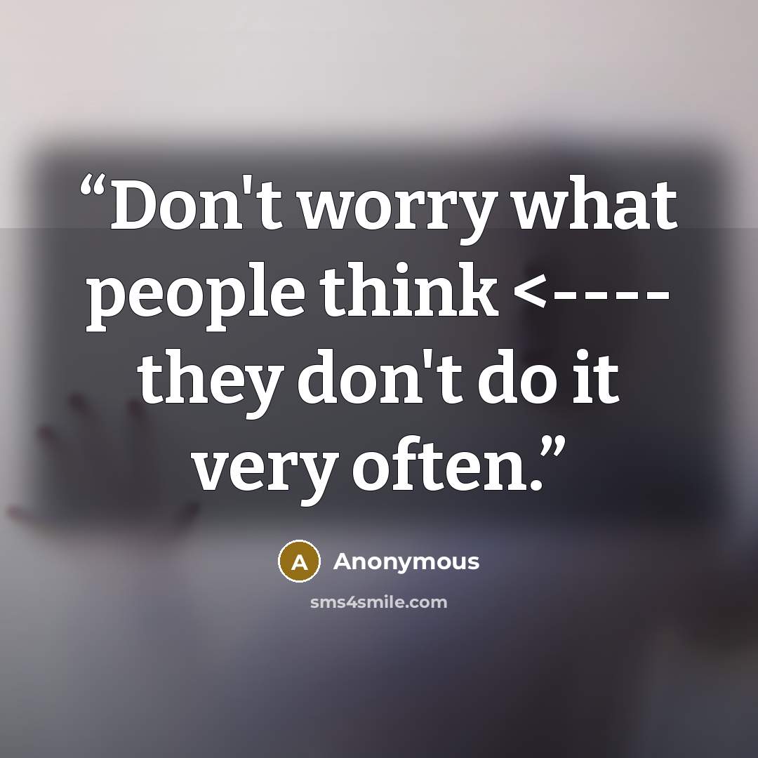““Don't worry what people think” quote by Anonymous