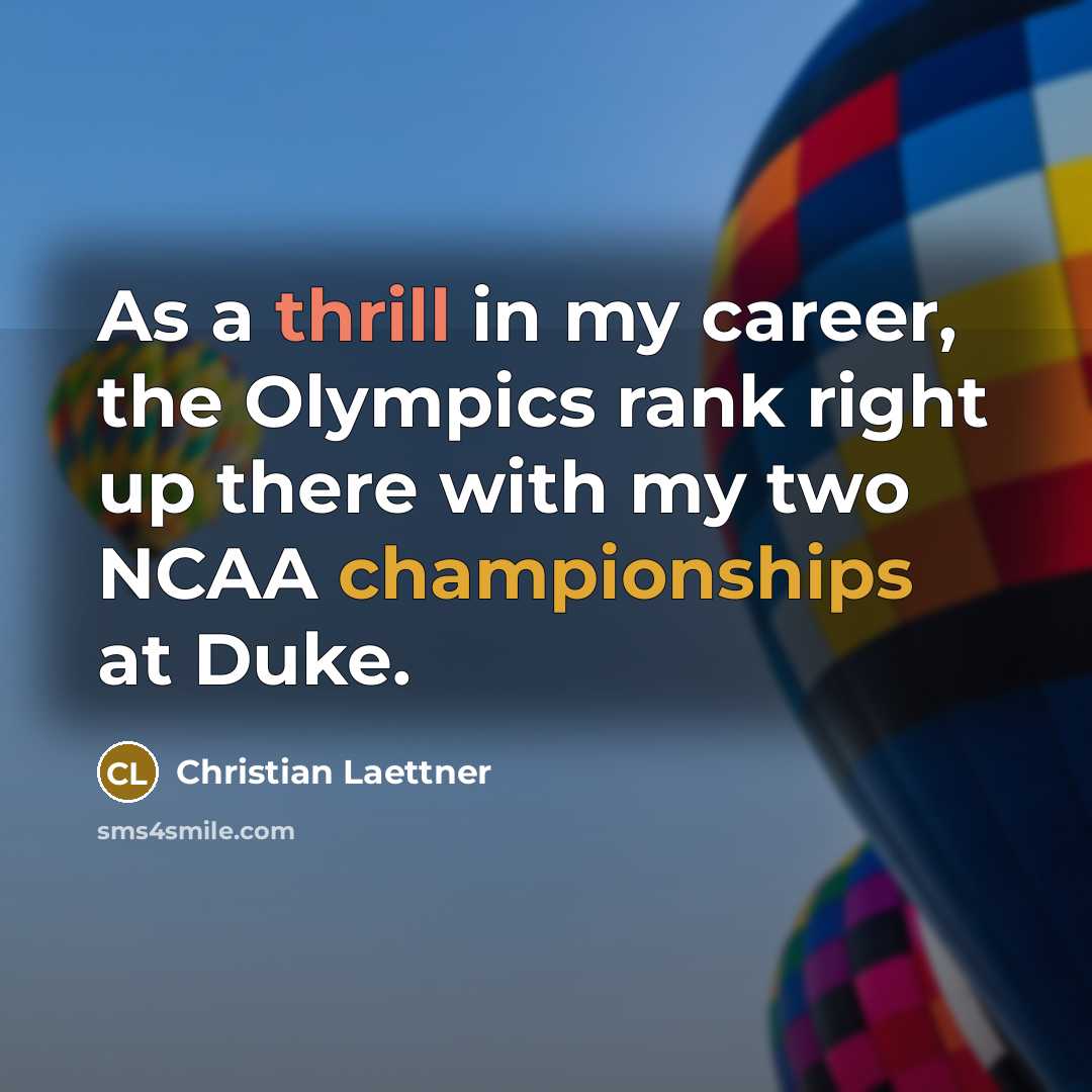 “As a thrill in my career, the Olympics rank right up there with my two NCAA championships at Duke.” quote by Christian Laettner