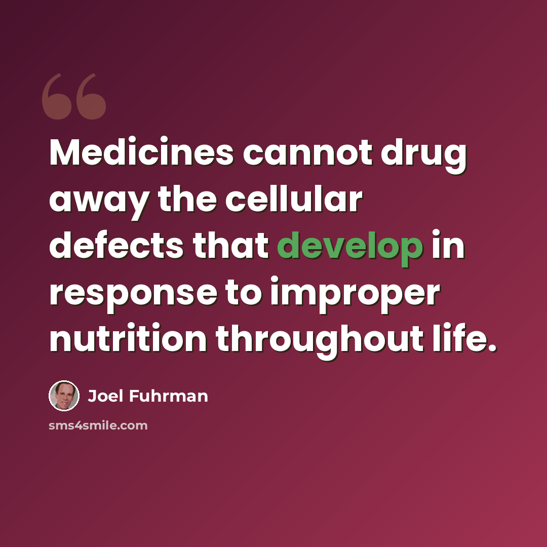 “Medicines cannot drug away the cellular defects that develop in response to improper nutrition throughout life.” quote by Joel Fuhrman