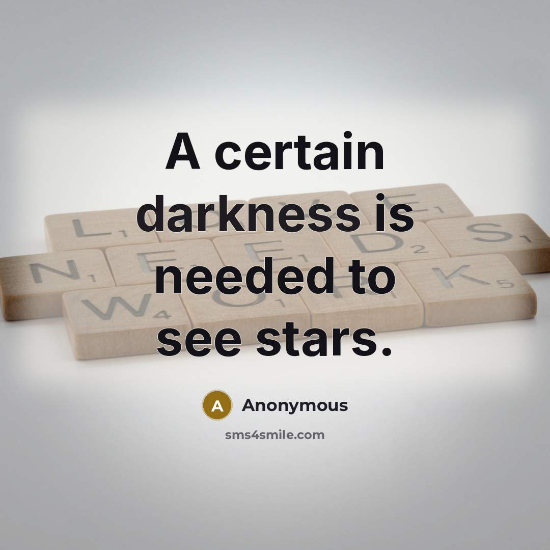 “A certain darkness is needed to see stars.” quote by Anonymous
