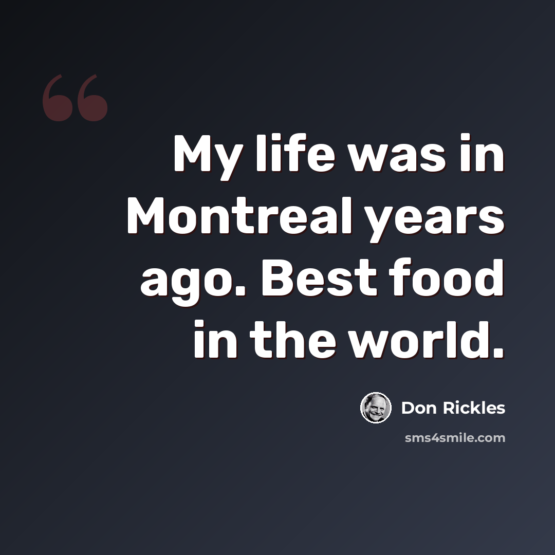 “My life was in Montreal years ago. Best food in the world.” quote by Don Rickles