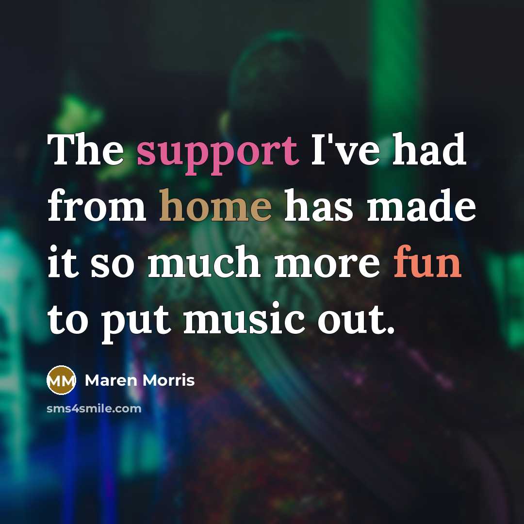 “The support I've had from home has made it so much more fun to put music out.” quote by Maren Morris