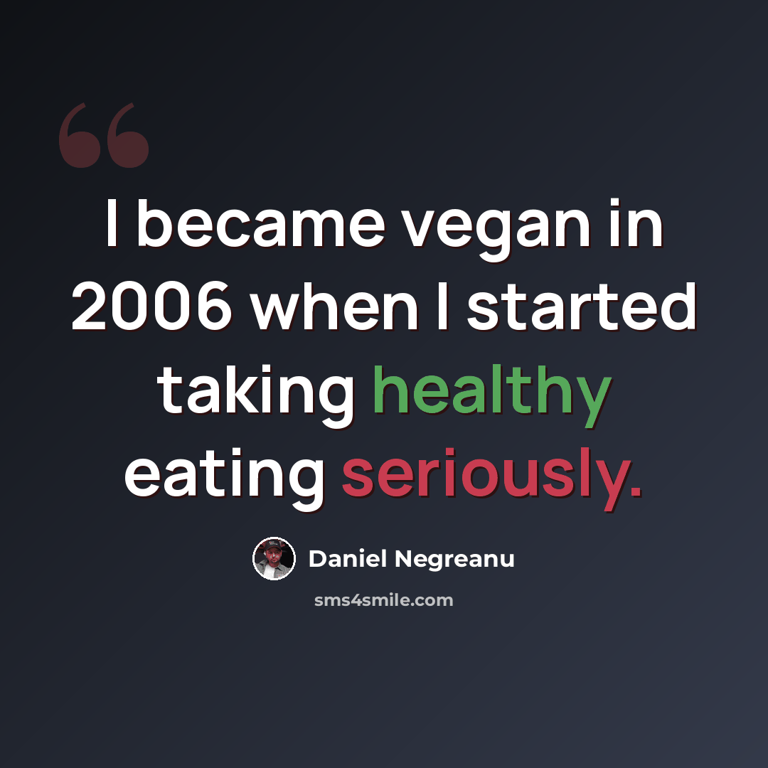 “I became vegan in 2006 when I started taking healthy eating seriously.” quote by Daniel Negreanu