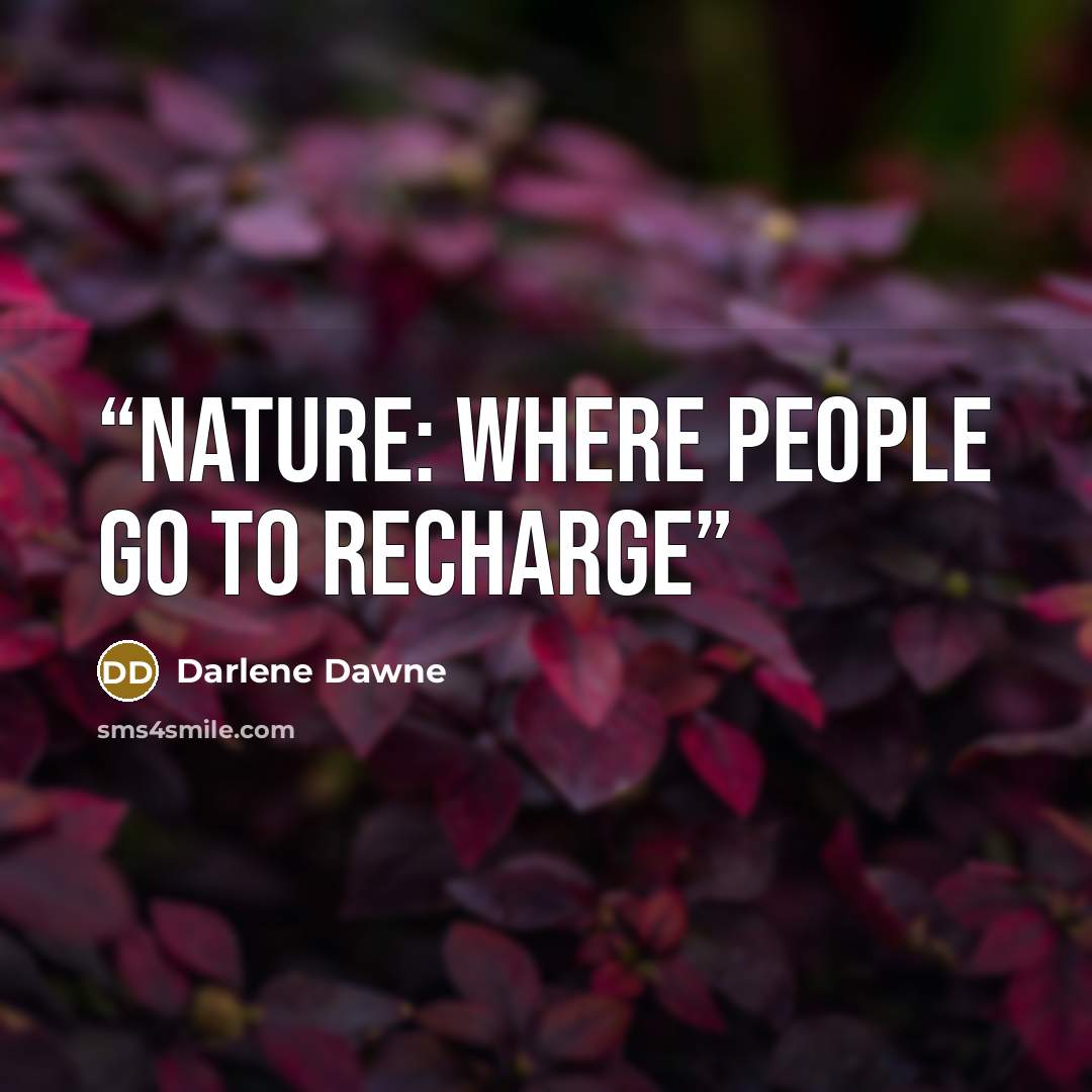 “NATURE: Where people go to recharge” quote by Darlene Dawne