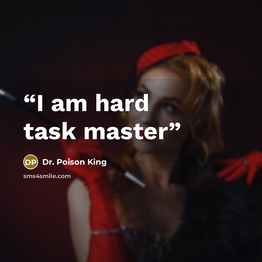 “I am hard task master” quote by Dr. Poison King