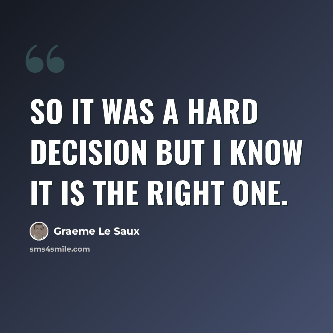 “So it was a hard decision but I know it is the right one.” quote by Graeme Le Saux