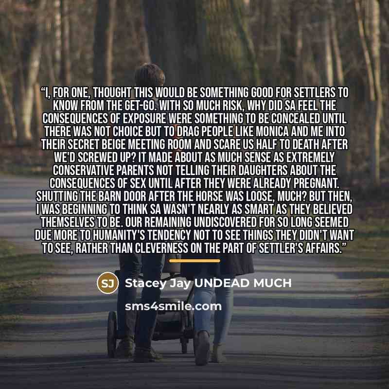 “I, for one, thought this would be something good for Settlers to know from the get-go. With so much risk, why did SA feel the consequences of exposure were something to be concealed until there was not choice but to drag people like Monica and me into their secret beige meeting room and scare us…” quote by Stacey Jay UNDEAD MUCH