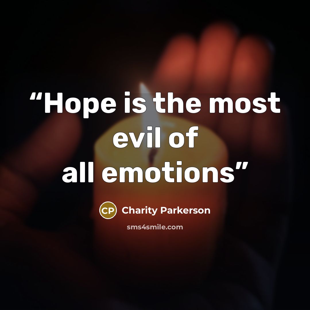 “Hope is the most evil of all emotions” quote by Charity Parkerson