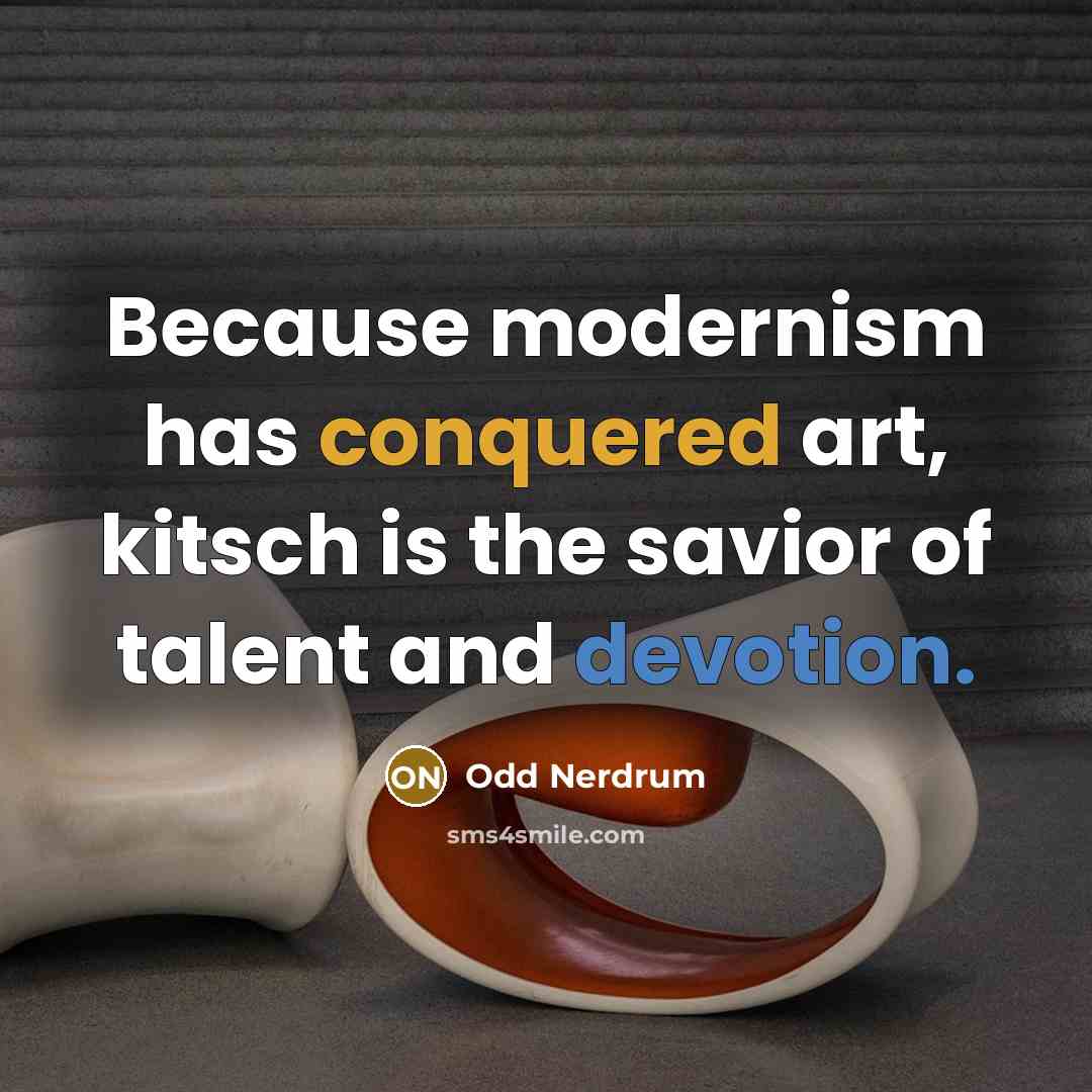 “Because modernism has conquered art, kitsch is the savior of talent and devotion.” quote by Odd Nerdrum