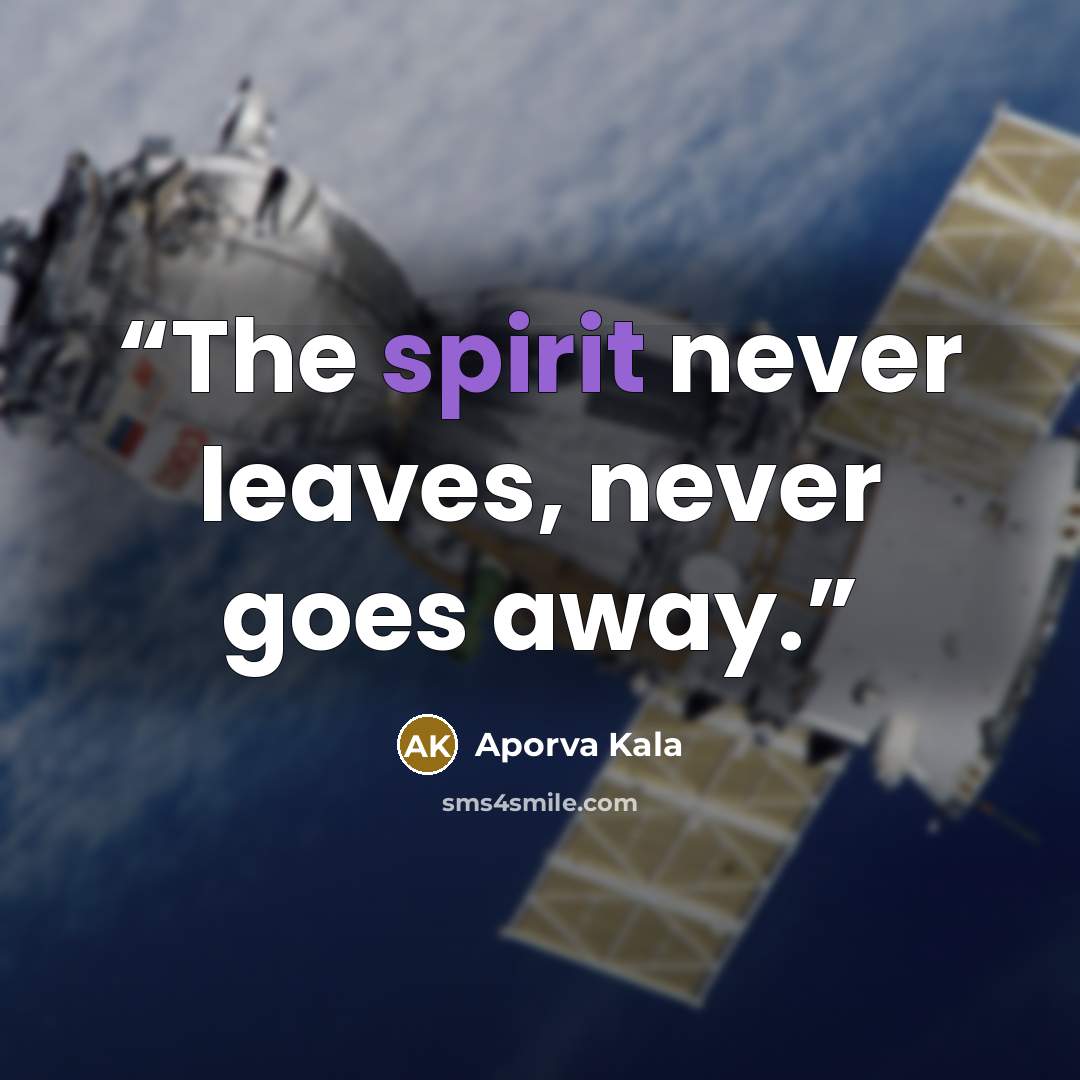“The spirit never leaves, never goes away.” quote by Aporva Kala
