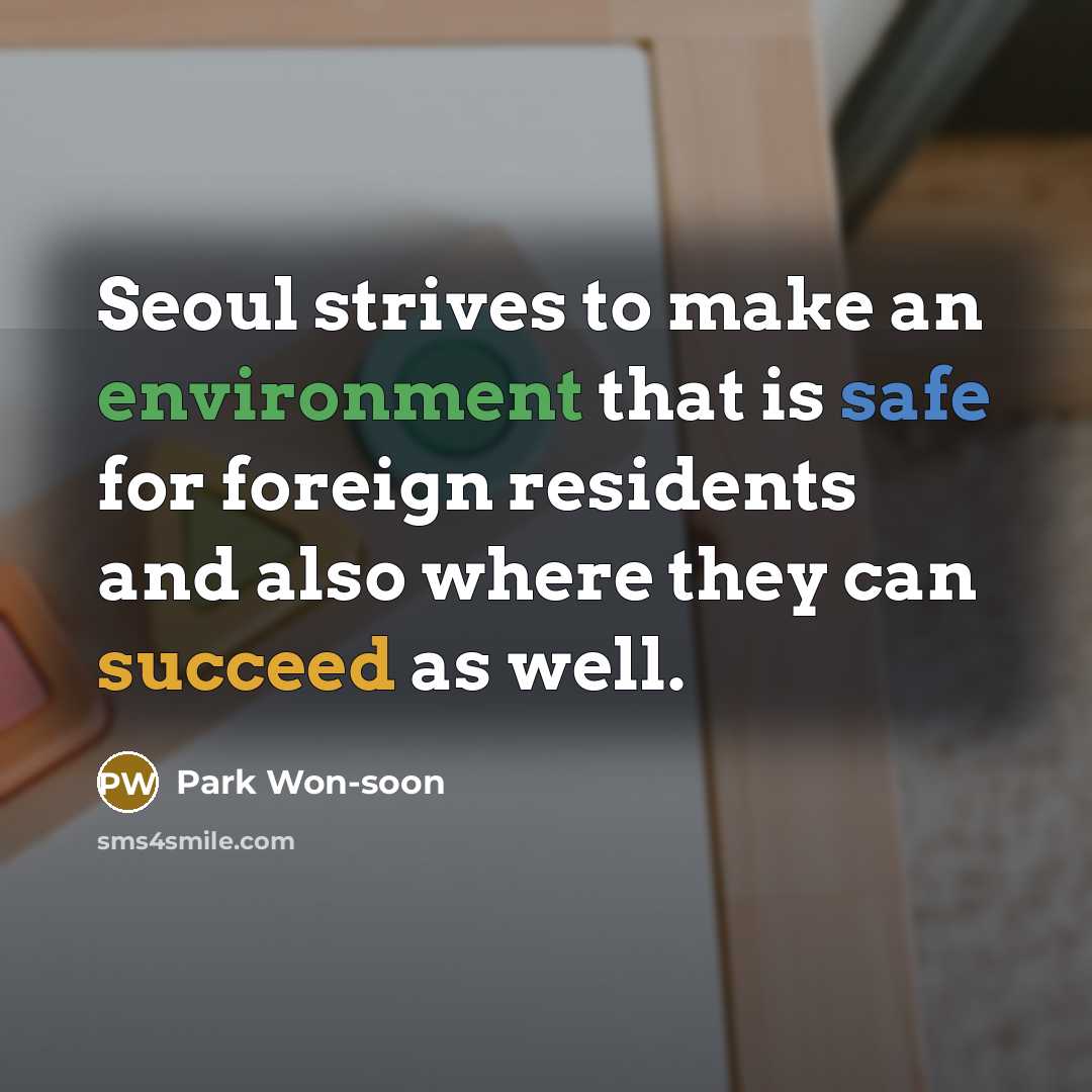 “Seoul strives to make an environment that is safe for foreign residents and also where they can succeed as well.” quote by Park Won-soon