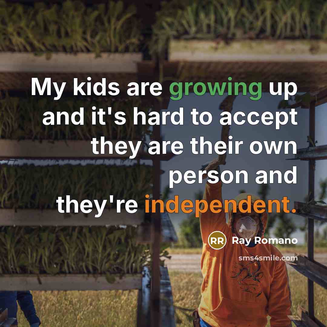 “My kids are growing up and it's hard to accept they are their own person and they're independent.” quote by Ray Romano