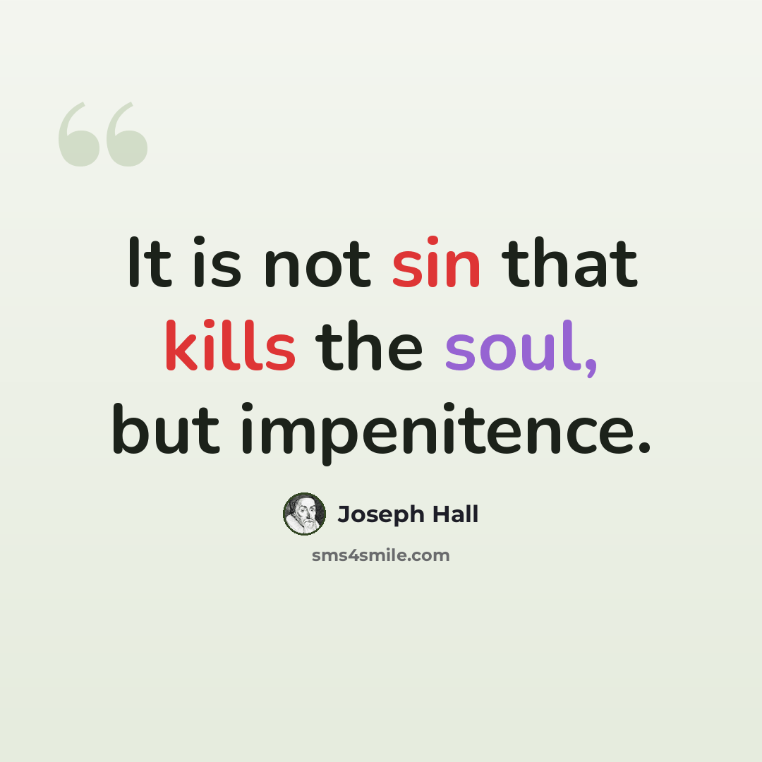 “It is not sin that kills the soul, but impenitence.” quote by Joseph Hall