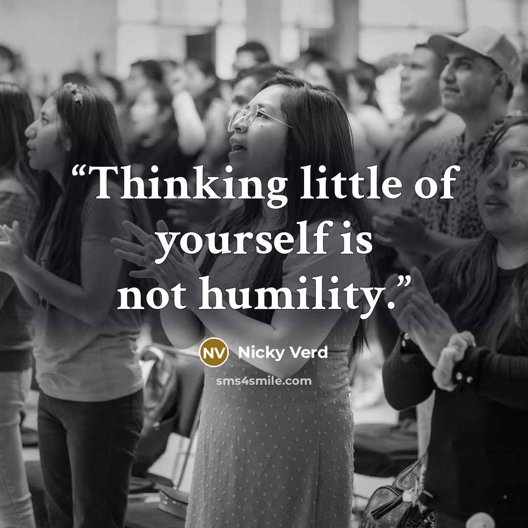 “Thinking little of yourself is not humility.” quote by Nicky Verd