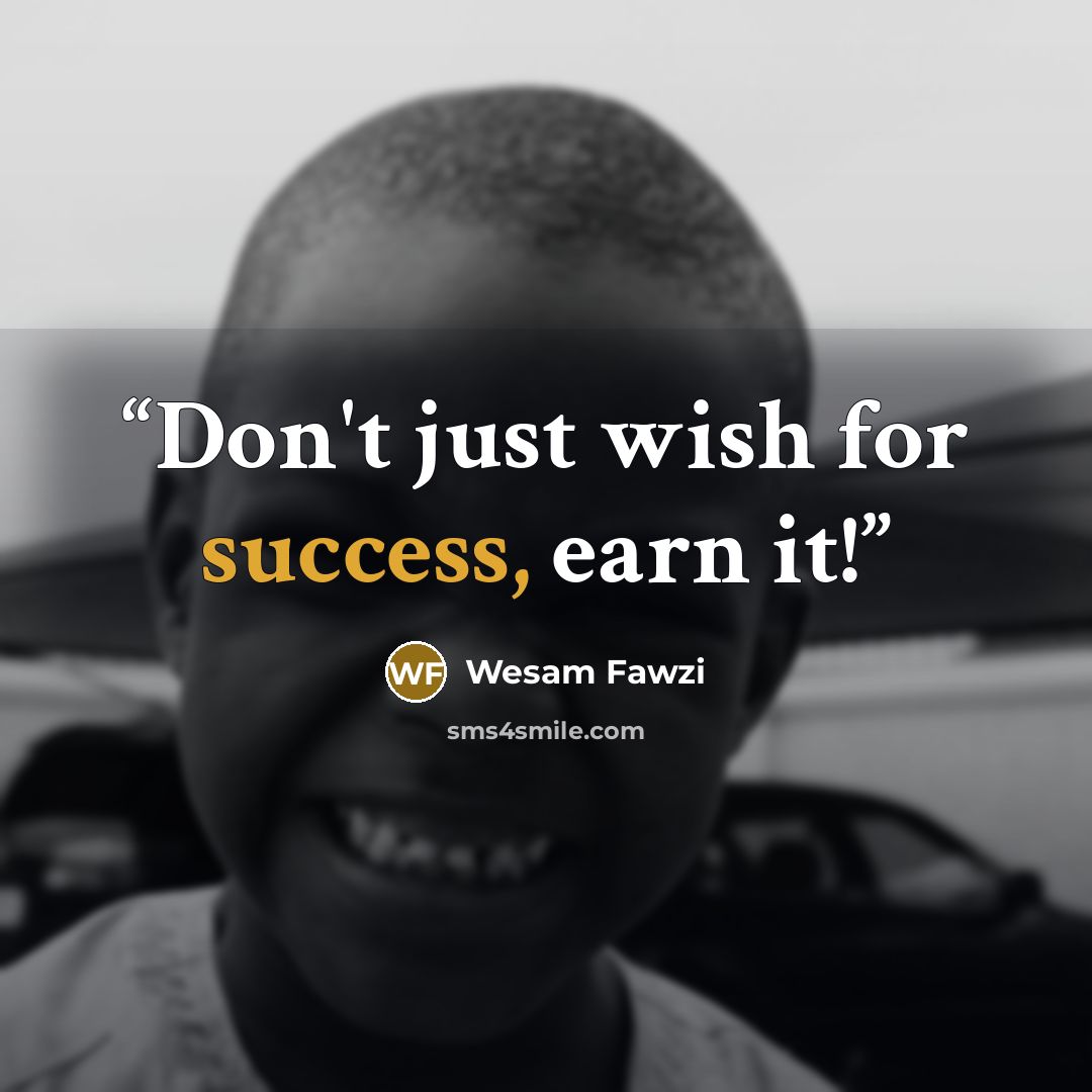 “Don't just wish for success, earn it!” quote by Wesam Fawzi