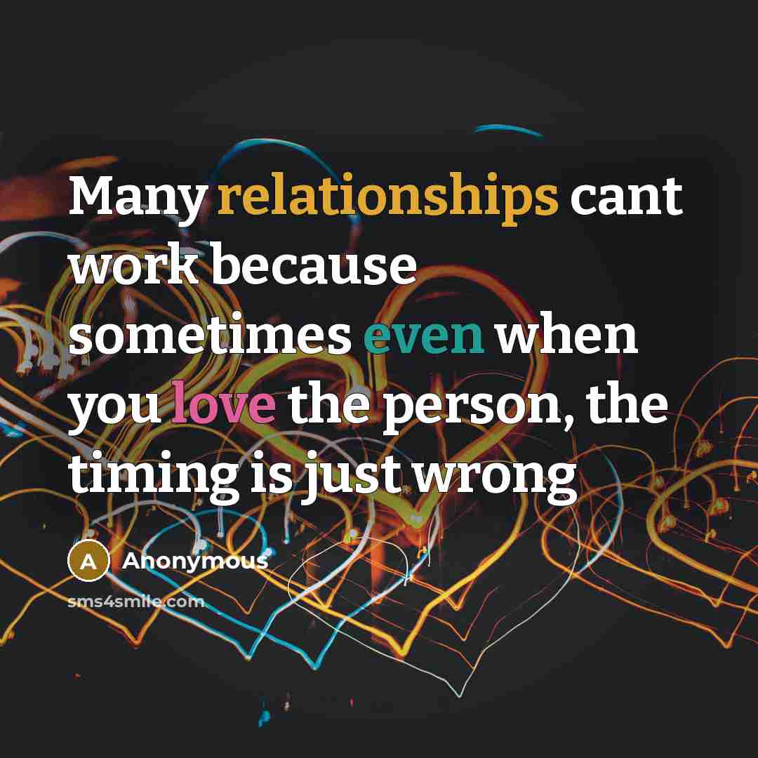 “Many relationships cant work because sometimes even when you love the person, the timing is just wrong” quote by Anonymous