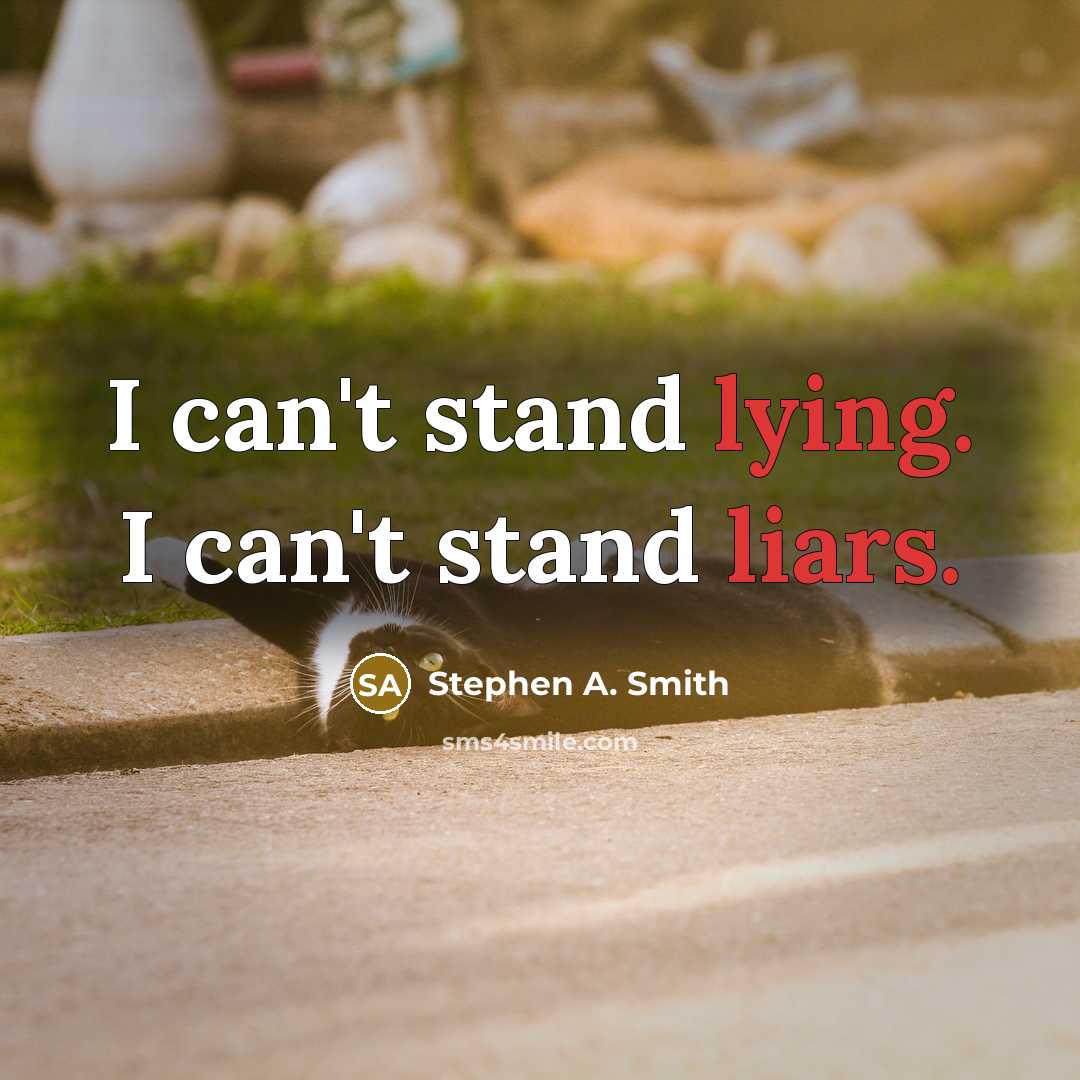 “I can't stand lying. I can't stand liars.” quote by Stephen A. Smith