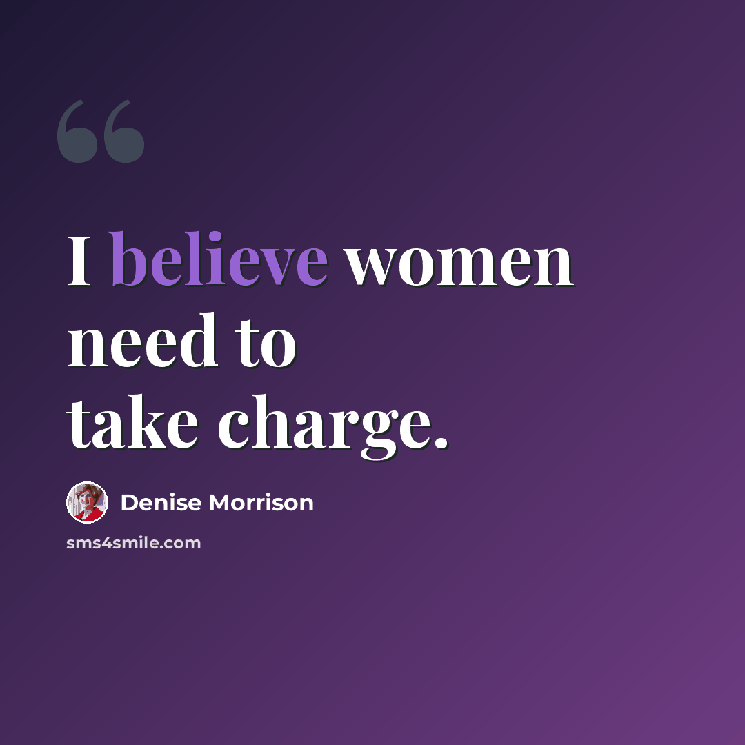 “I believe women need to take charge.” quote by Denise Morrison