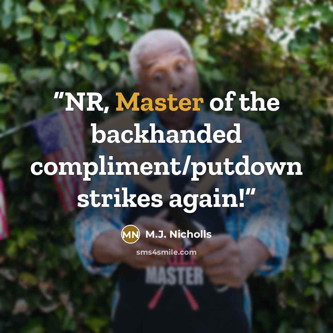 “NR, Master of the backhanded compliment/putdown strikes again!” quote by M.J. Nicholls