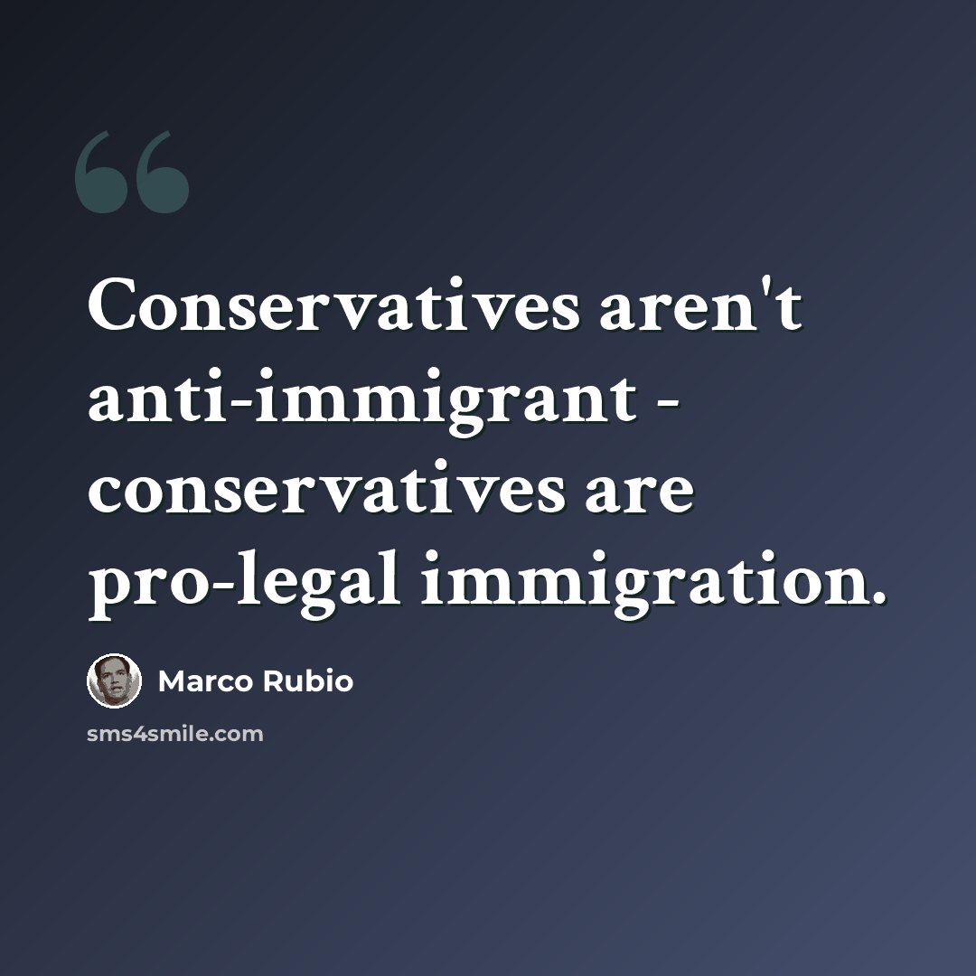 “Conservatives aren't anti-immigrant - conservatives are pro-legal immigration.” quote by Marco Rubio
