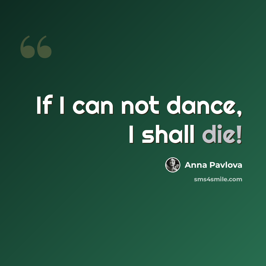 “If I can not dance, I shall die!” quote by Anna Pavlova