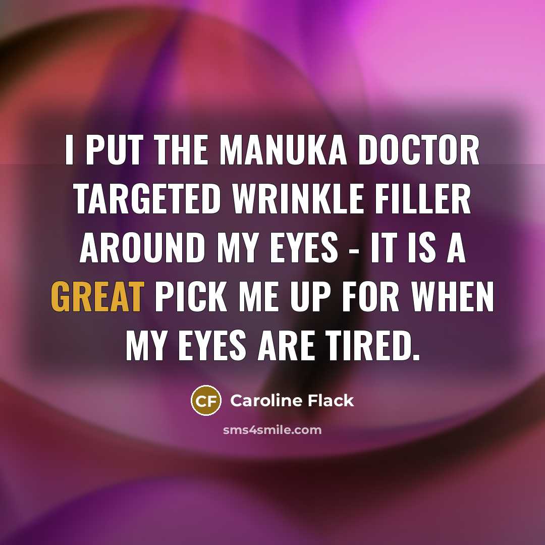 “I put the Manuka Doctor Targeted Wrinkle Filler around my eyes - it is a great pick me up for when my eyes are tired.” quote by Caroline Flack