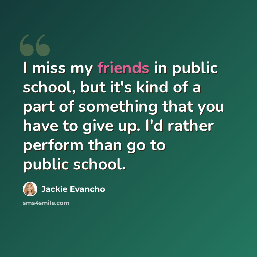 “I miss my friends in public school, but it's kind of a part of something that you have to give up. I'd rather perform than go to public school.” quote by Jackie Evancho