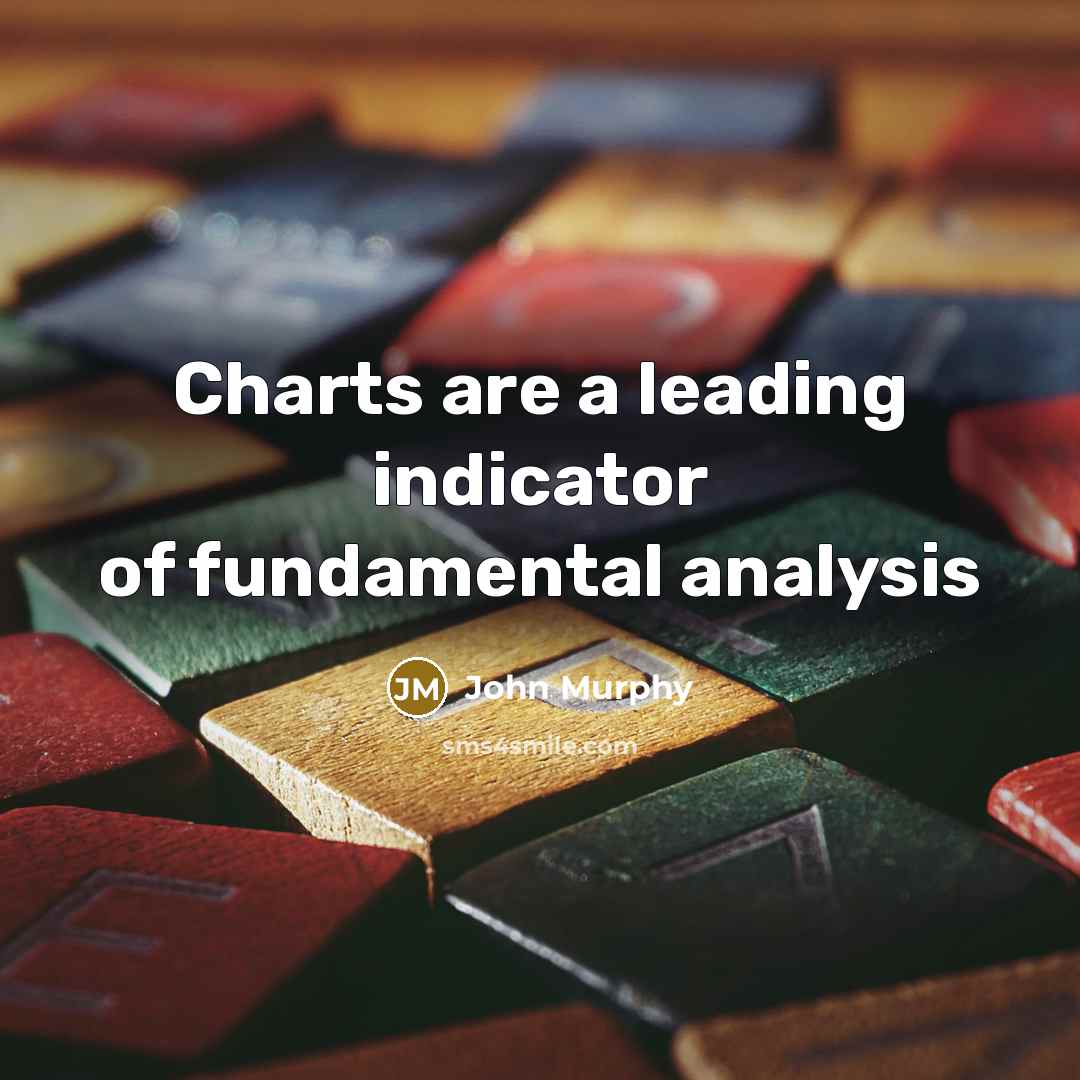 “Charts are a leading indicator of fundamental analysis” quote by John Murphy