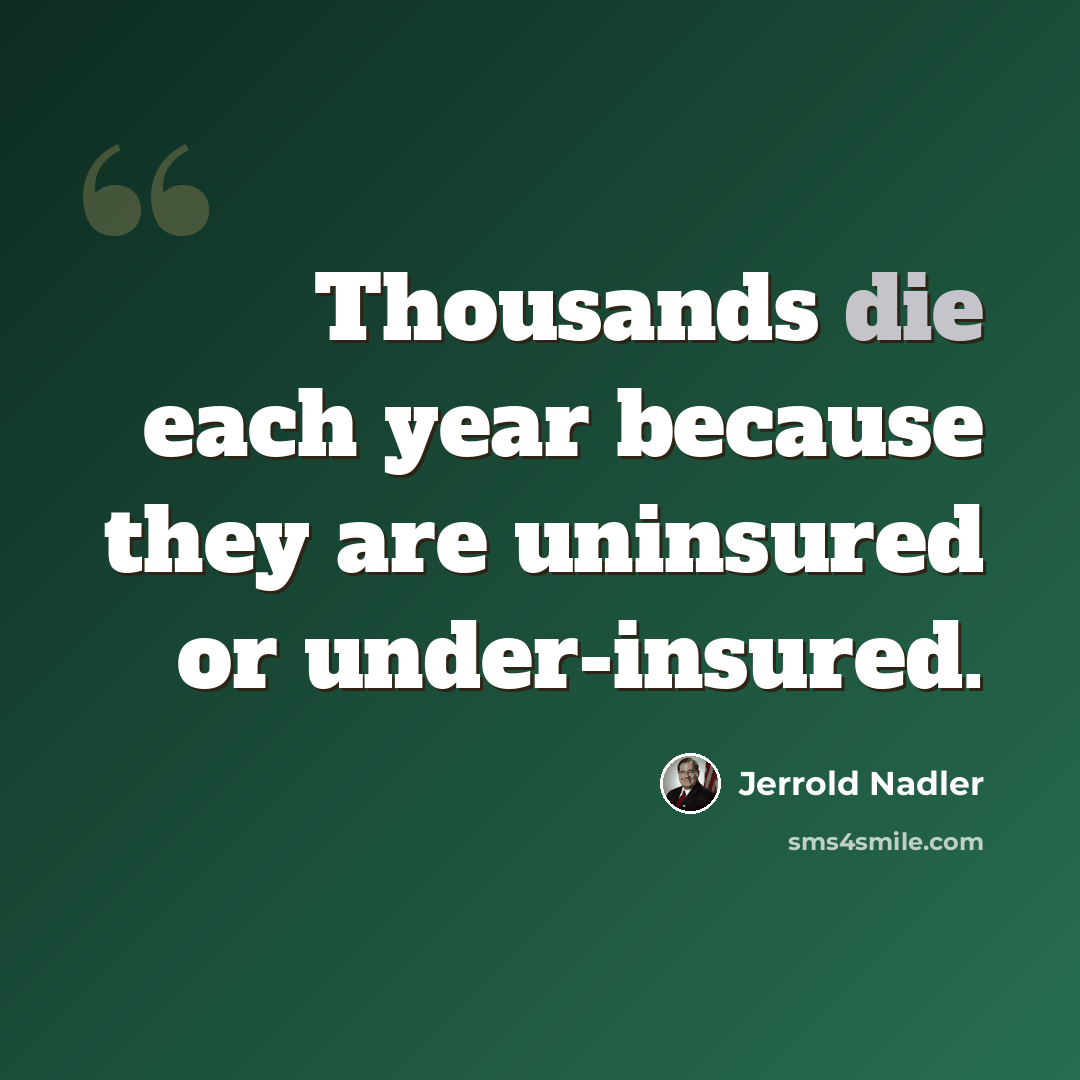 “Thousands die each year because they are uninsured or under-insured.” quote by Jerrold Nadler