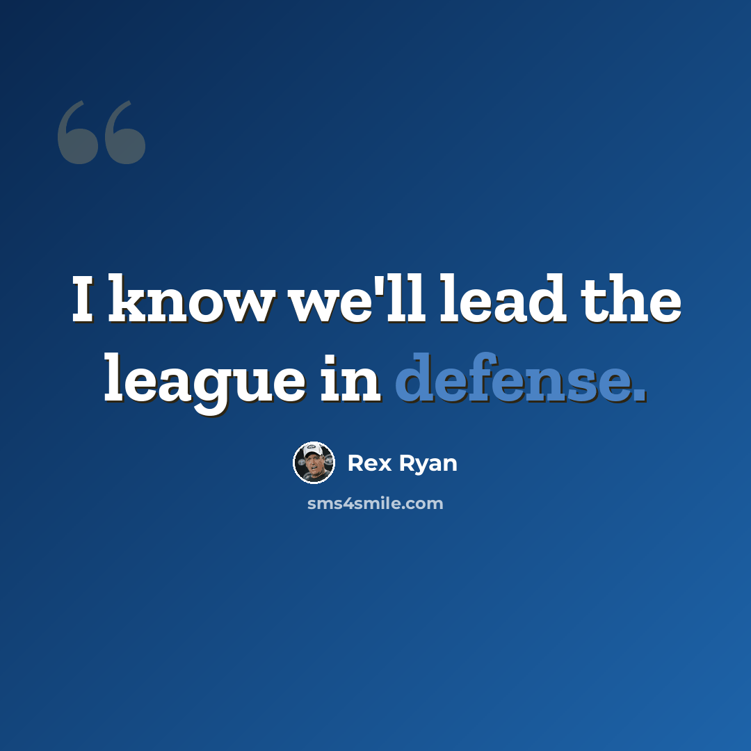 “I know we'll lead the league in defense.” quote by Rex Ryan