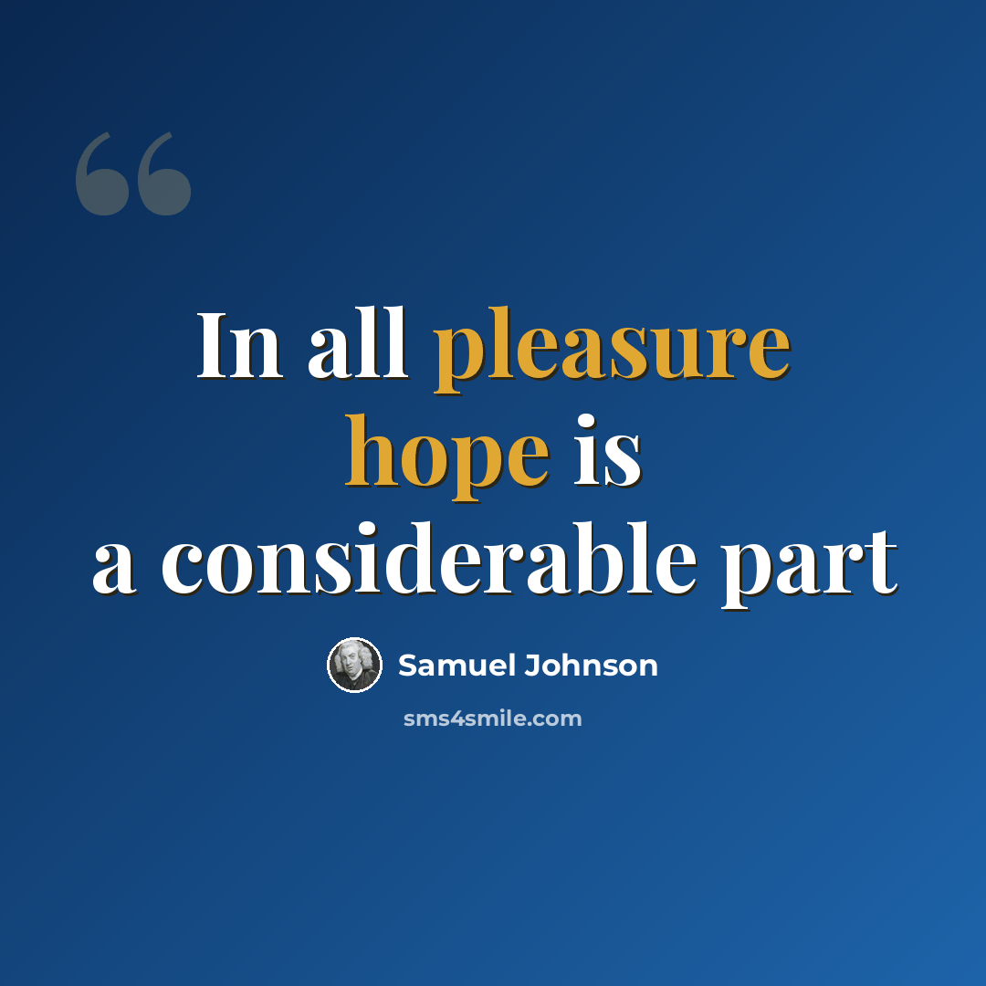 “In all pleasure hope is a considerable part” quote by Samuel Johnson