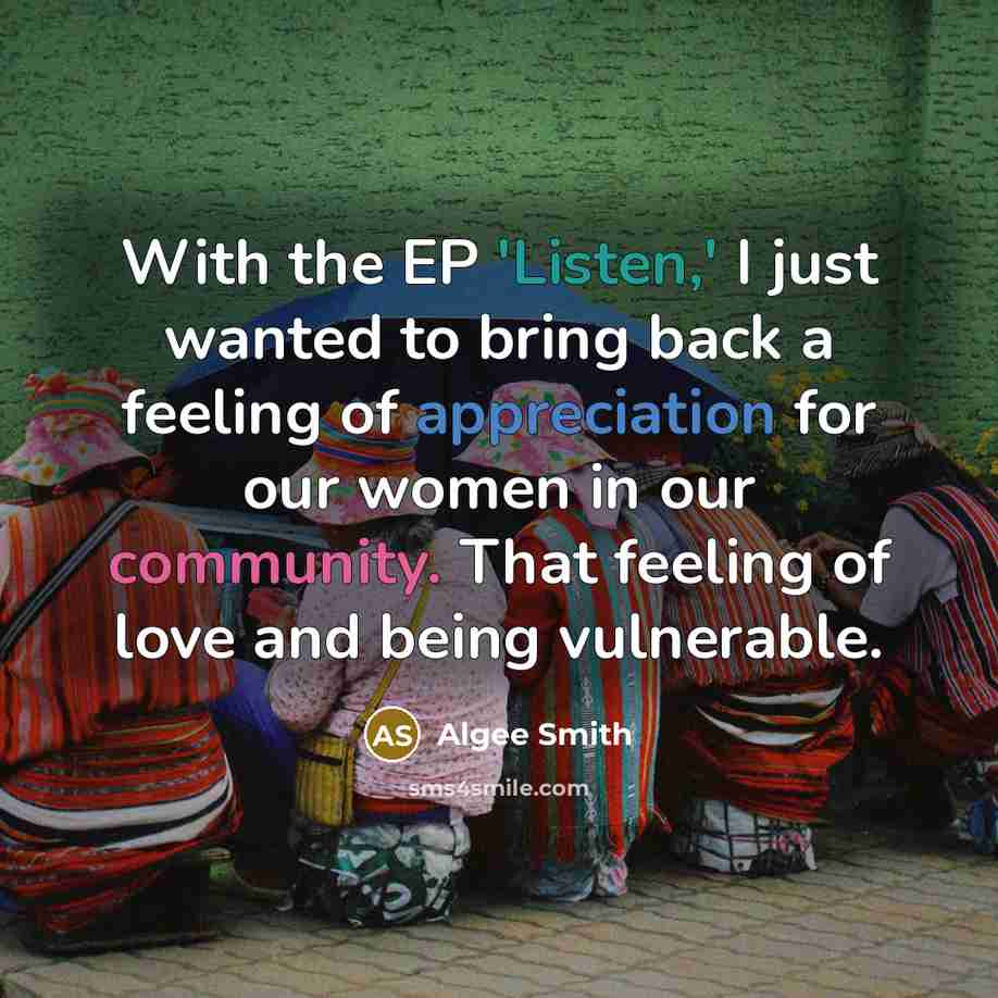 “With the EP 'Listen,' I just wanted to bring back a feeling of appreciation for our women in our community. That feeling of love and being vulnerable.” quote by Algee Smith