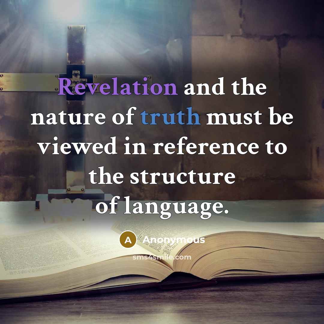 “Revelation and the nature of truth must be viewed in reference to the structure of language.” quote by Anonymous