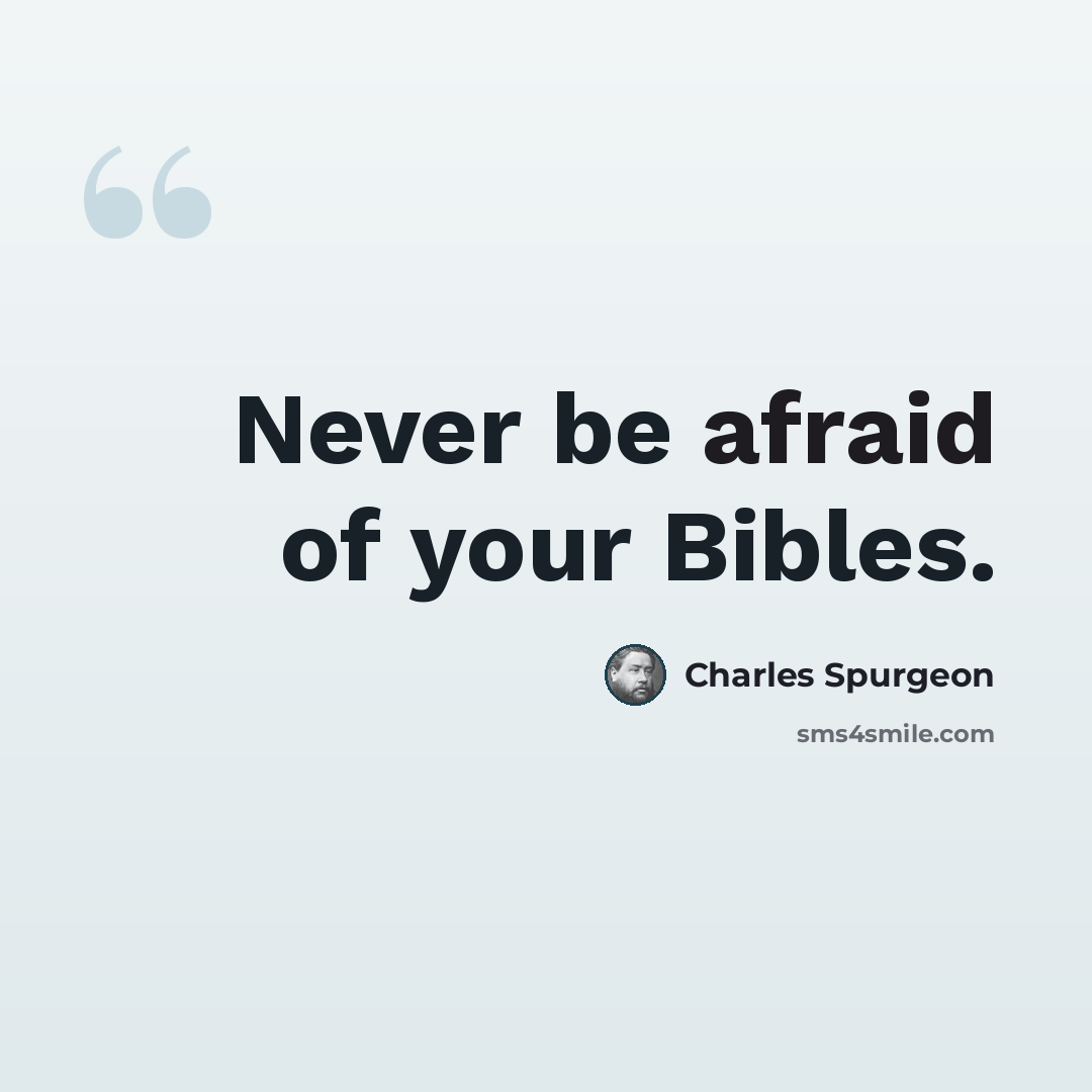 “Never be afraid of your Bibles.” quote by Charles Spurgeon