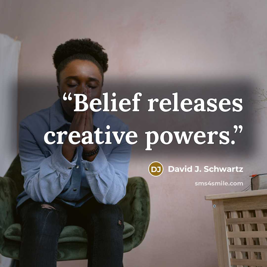 “Belief releases creative powers.” quote by David J. Schwartz