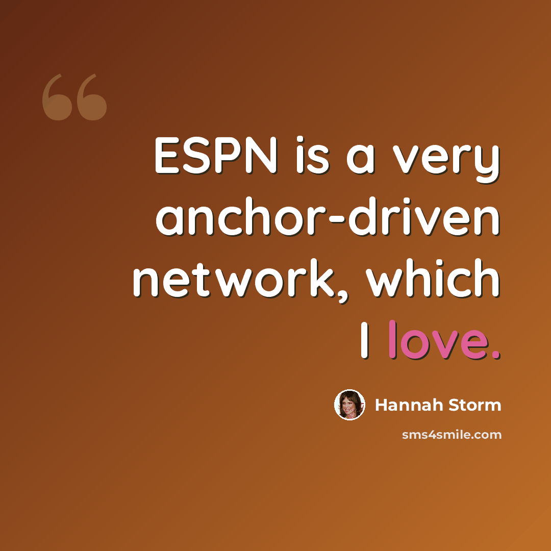 “ESPN is a very anchor-driven network, which I love.” quote by Hannah Storm