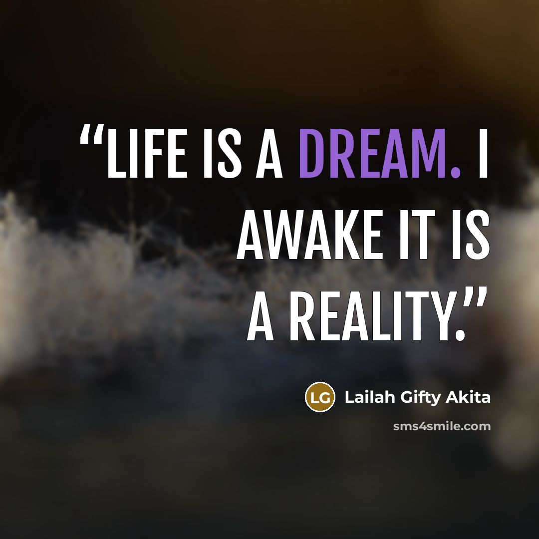 “Life is a dream. I awake it is a reality.” quote by Lailah Gifty Akita