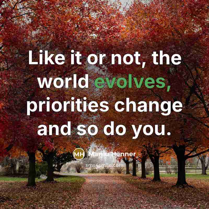 “Like it or not, the world evolves, priorities change and so do you.” quote by Marilu Henner