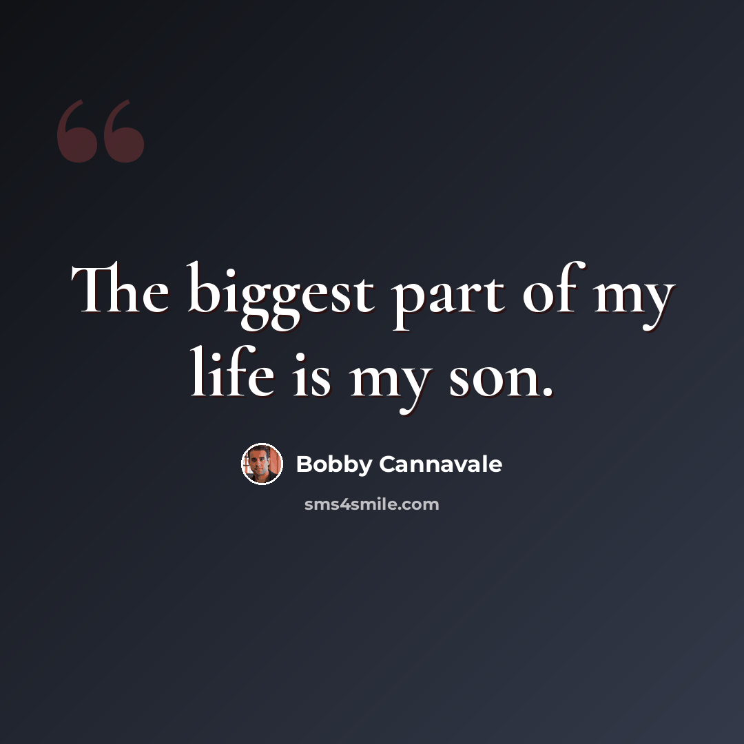 “The biggest part of my life is my son.” quote by Bobby Cannavale