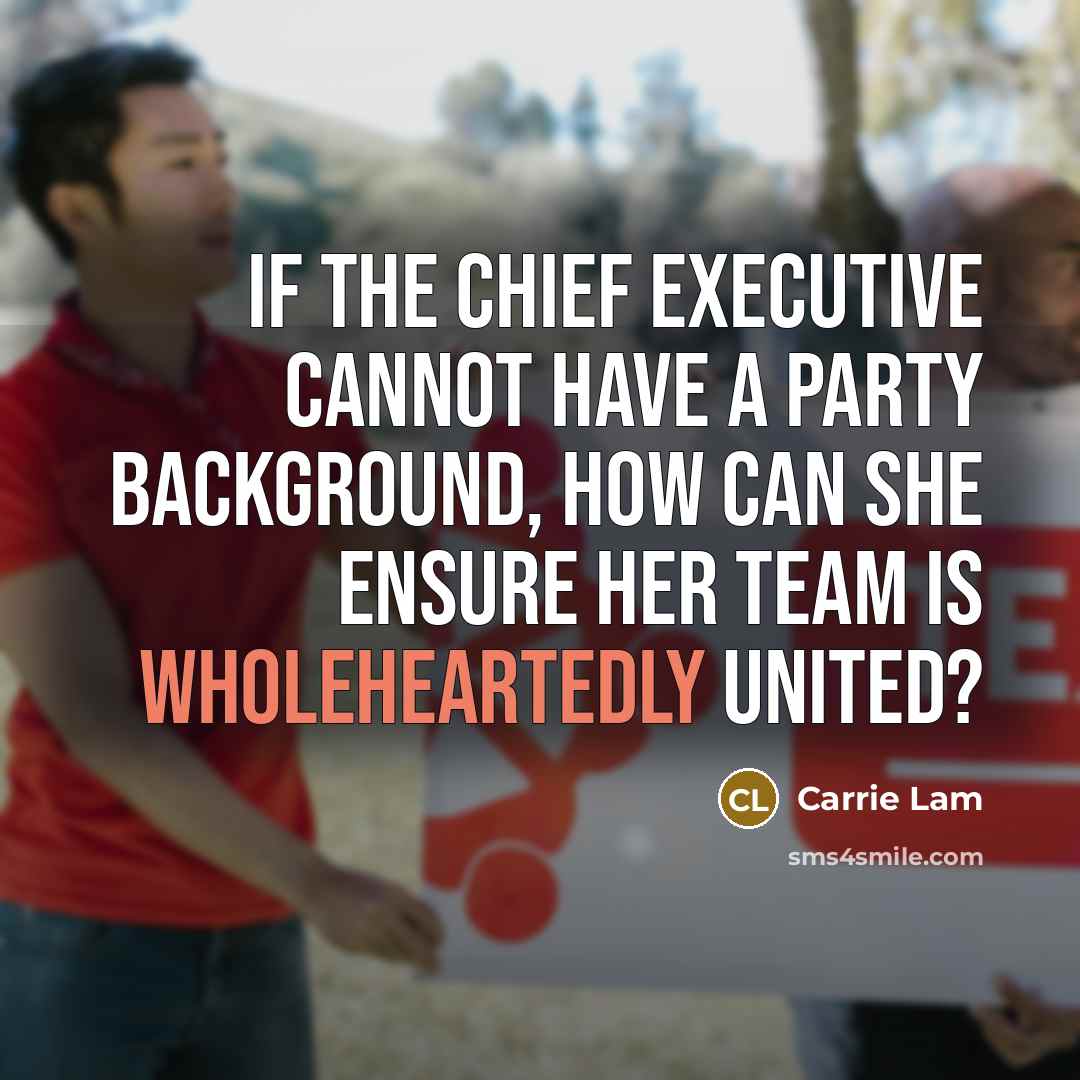 “If the chief executive cannot have a party background, how can she ensure her team is wholeheartedly united?” quote by Carrie Lam