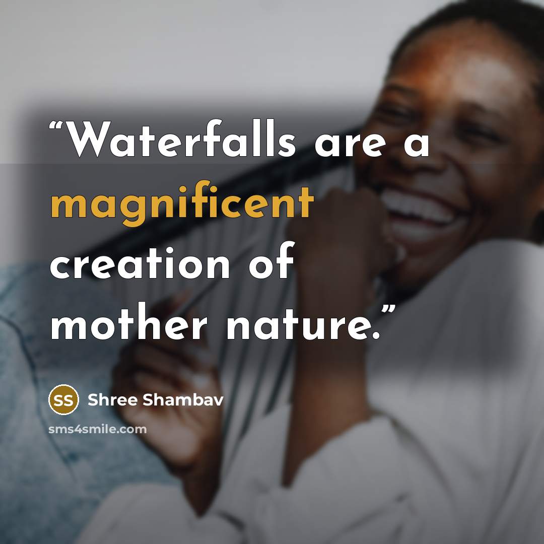 “Waterfalls are a magnificent creation of mother nature.” quote by Shree Shambav
