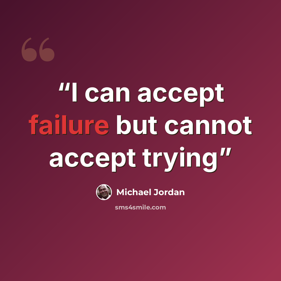 “I can accept failure but cannot accept trying” quote by Michael jordan