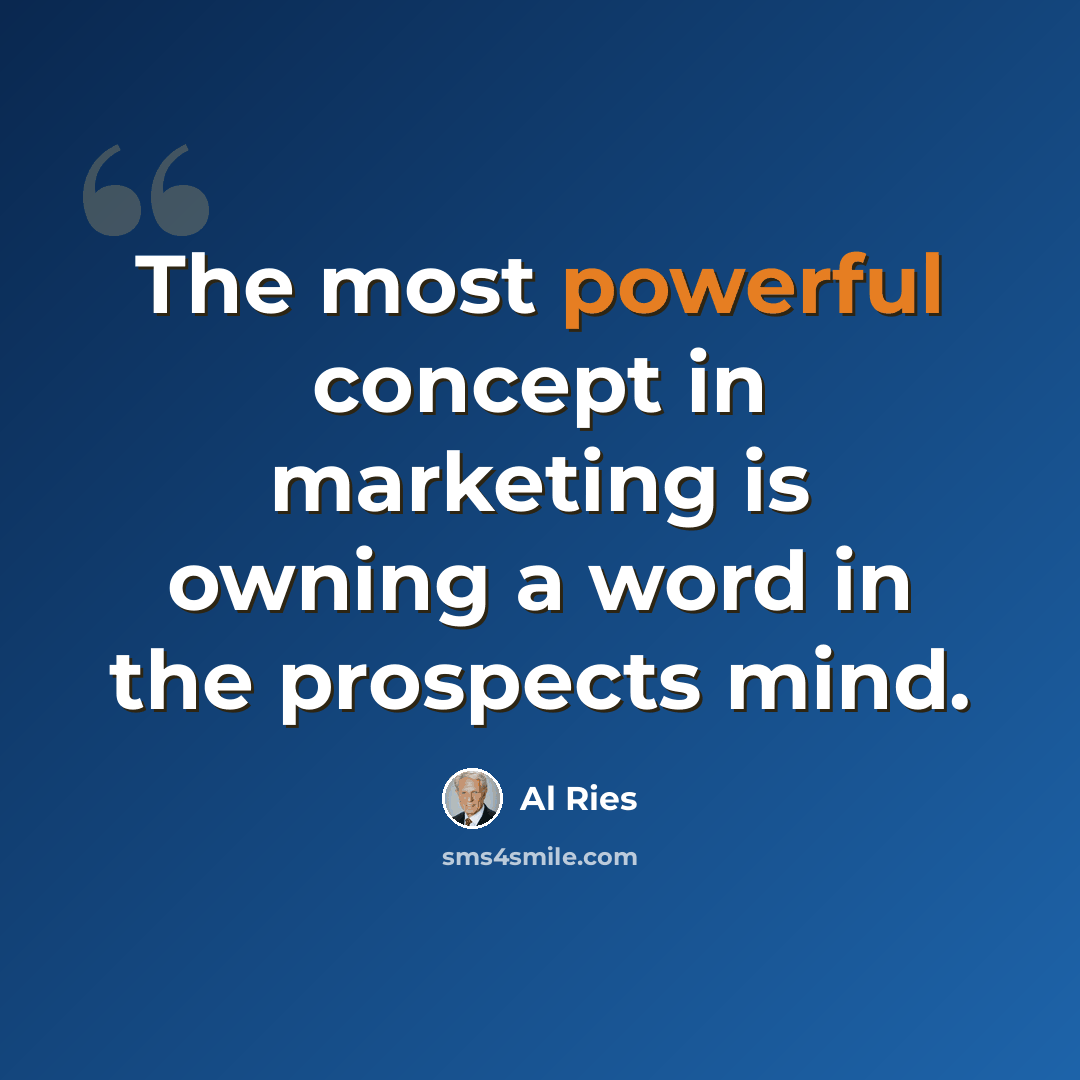 “The most powerful concept in marketing is owning a word in the prospects mind.” quote by Al Ries